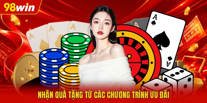 Nhận quà tặng từ các chương trình ưu đãi