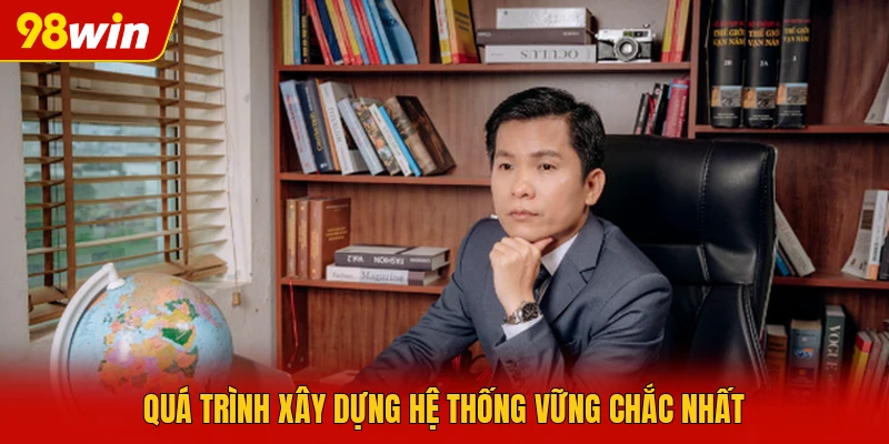 Quá trình xây dựng hệ thống vững chắc nhất